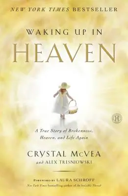 Aufwachen im Himmel: Eine wahre Geschichte über Zerbrochenheit, den Himmel und ein neues Leben - Waking Up in Heaven: A True Story of Brokenness, Heaven, and Life Again