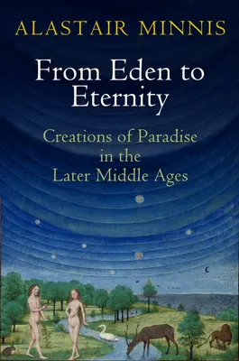 Von Eden bis zur Ewigkeit: Schöpfungen des Paradieses im Spätmittelalter - From Eden to Eternity: Creations of Paradise in the Later Middle Ages