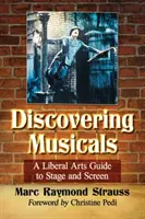Musicals entdecken: A Liberal Arts Guide to Stage and Screen - Discovering Musicals: A Liberal Arts Guide to Stage and Screen