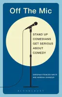 Abseits des Mikrofons: Die besten Stand-Up-Comedians der Welt machen Ernst mit der Comedy - Off the Mic: The World's Best Stand-Up Comedians Get Serious about Comedy