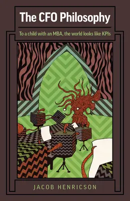 Die CFO-Philosophie: Für ein Kind mit Mba sieht die Welt aus wie Kpis - The CFO Philosophy: To a Child with an Mba, the World Looks Like Kpis