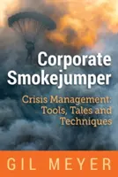 Corporate Smokejumper: Krisenmanagement: Werkzeuge, Geschichten und Techniken - Corporate Smokejumper: Crisis Management: Tools, Tales and Techniques