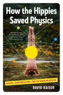 Wie die Hippies die Physik retteten: Wissenschaft, Gegenkultur und das Quantenrevival - How the Hippies Saved Physics: Science, Counterculture, and the Quantum Revival