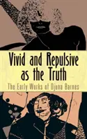 Lebendig und abstoßend wie die Wahrheit: Die frühen Werke von Djuna Barnes - Vivid and Repulsive as the Truth: The Early Works of Djuna Barnes