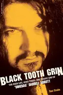 Schwarzzahn-Grinsen: Das hohe Leben, die guten Zeiten und das tragische Ende von Dimebag Darrell Abbott - Black Tooth Grin: The High Life, Good Times, and Tragic End of Dimebag Darrell Abbott