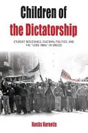 Kinder der Diktatur: Studentischer Widerstand, Kulturpolitik und die „langen 1960er Jahre“ in Griechenland - Children of the Dictatorship: Student Resistance, Cultural Politics and the 'Long 1960s' in Greece