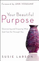 Deine wunderbare Bestimmung: Entdecke und genieße, was Gott durch dich tun kann - Your Beautiful Purpose: Discovering and Enjoying What God Can Do Through You