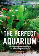 Perfektes Aquarium - Der komplette Leitfaden zum Einrichten und Pflegen eines Aquariums (Gay Jeremy (Autor)) - Perfect Aquarium - The Complete Guide to Setting Up and Maintaining an Aquarium (Gay Jeremy (Author))