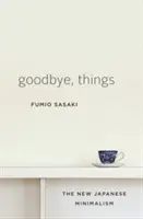 Auf Wiedersehen, Dinge: Der neue japanische Minimalismus - Goodbye, Things: The New Japanese Minimalism