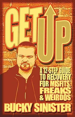 Aufstehen: Ein 12-Schritte-Leitfaden zur Genesung für Außenseiter, Freaks und Verrückte - Get Up: A 12-Step Guide to Recovery for Misfits, Freaks, and Weirdos