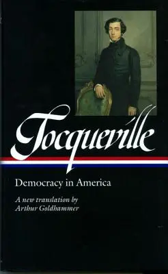 Alexis de Tocqueville: Die Demokratie in Amerika (Loa #147): Eine neue Übersetzung von Arthur Goldhammer - Alexis de Tocqueville: Democracy in America (Loa #147): A New Translation by Arthur Goldhammer
