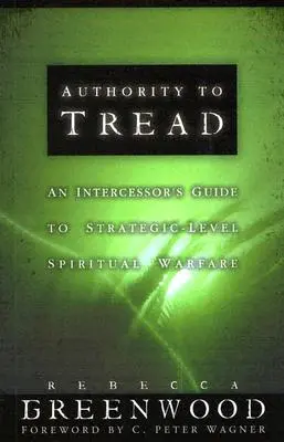 Autorität zum Treten: Ein praktischer Leitfaden für geistliche Kampfführung auf strategischer Ebene - Authority to Tread: A Practical Guide for Strategic-Level Spiritual Warfare
