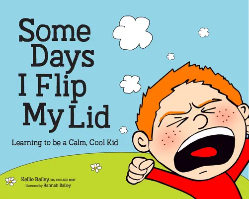 Some Days I Flip My Lid: Lernen, ein ruhiges, cooles Kind zu sein - Some Days I Flip My Lid: Learning to Be a Calm, Cool Kid