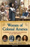 Frauen aus dem kolonialen Amerika, 14: 13 Geschichten über Mut und Überleben in der Neuen Welt - Women of Colonial America, 14: 13 Stories of Courage and Survival in the New World