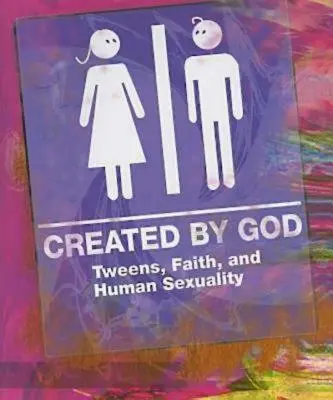 Von Gott erschaffen: Tweens, Glaube und menschliche Sexualität - Created by God: Tweens, Faith, and Human Sexuality