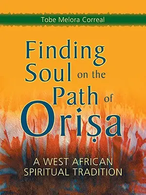 Die Seele finden auf dem Pfad von Orisa: Eine westafrikanische spirituelle Tradition - Finding Soul on the Path of Orisa: A West African Spiritual Tradition