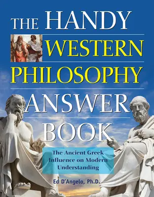 Das praktische Antwortbuch der westlichen Philosophie: Der antike griechische Einfluss auf das moderne Verständnis - The Handy Western Philosophy Answer Book: The Ancient Greek Influence on Modern Understanding