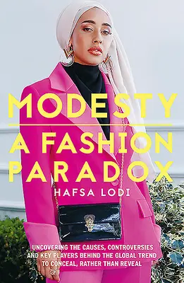 Bescheidenheit: Ein Modeparadoxon: Die Ursachen, Kontroversen und Hauptakteure hinter dem globalen Trend, sich eher zu verbergen als zu enthüllen, aufdecken - Modesty: A Fashion Paradox: Uncovering the Causes, Controversies and Key Players Behind the Global Trend to Conceal Rather Than Reveal