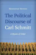 Der politische Diskurs von Carl Schmitt: Ein Mystiker der Ordnung - The Political Discourse of Carl Schmitt: A Mystic of Order