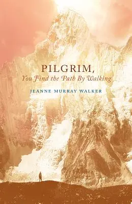 Pilger, du findest den Weg, indem du gehst: Gedichte - Pilgrim, You Find the Path by Walking: Poems