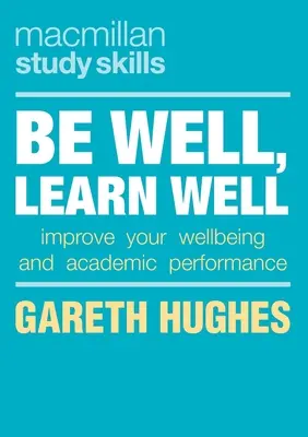 Gesund sein, gut lernen: Verbessern Sie Ihr Wohlbefinden und Ihre akademische Leistung - Be Well, Learn Well: Improve Your Wellbeing and Academic Performance