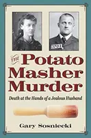 Der Kartoffelstampfer-Mord: Tod durch die Hand eines eifersüchtigen Ehemannes - The Potato Masher Murder: Death at the Hands of a Jealous Husband