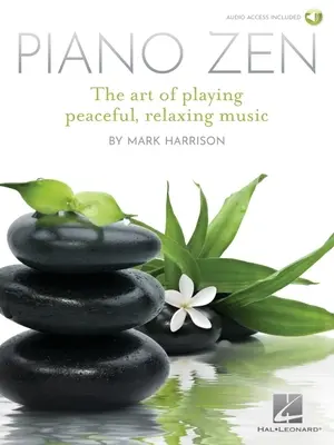 Piano Zen: Die Kunst, ruhige, entspannende Musik zu spielen - Piano Zen: The Art of Playing Peaceful, Relaxing Music