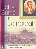 Robert Burns in Edinburgh - Ein illustrierter Führer zu Burns' Zeit in Edinburgh - Robert Burns in Edinburgh - An Illustrated Guide to Burns' Time in Edinburgh