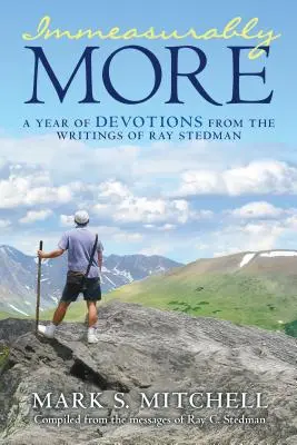 Unermesslich mehr: Ein Jahr der Andacht aus den Schriften von Ray Stedman - Immeasurably More: A Year of Devotions from the Writings of Ray Stedman