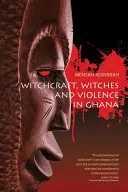 Hexerei, Hexen und Gewalt in Ghana - Witchcraft, Witches, and Violence in Ghana