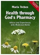 Gesundheit durch Gottes Apotheke: Ratschläge und bewährte Kuren mit Heilkräutern - Health Through God's Pharmacy: Advice and Proven Cures with Medicinal Herbs