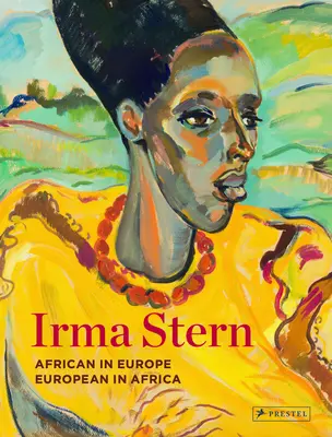 Irma Stern: Afrikaner in Europa - Europäer in Afrika - Irma Stern: African in Europe - European in Africa