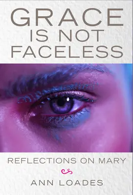 Gnade ist nicht gesichtslos: Überlegungen zu Maria - Grace Is Not Faceless: Reflections on Mary