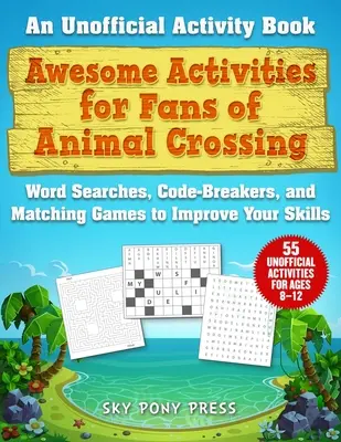 Tolle Aktivitäten für Fans von Animal Crossing: Ein inoffizielles Aktivitätenbuch - Wortsuchen, Codeknacker und Zuordnungsspiele zum Verbessern deiner Fähigkeiten - Awesome Activities for Fans of Animal Crossing: An Unofficial Activity Book--Word Searches, Code-Breakers, and Matching Games to Improve Your Skills