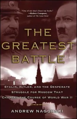 Die größte Schlacht: Stalin, Hitler und der verzweifelte Kampf um Moskau, der den Verlauf des Zweiten Weltkriegs veränderte - The Greatest Battle: Stalin, Hitler, and the Desperate Struggle for Moscow That Changed the Course of World War II