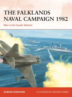 Die Seekampagne auf den Falklandinseln 1982: Krieg im Südatlantik - The Falklands Naval Campaign 1982: War in the South Atlantic