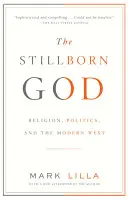 Der stillgeborene Gott: Religion, Politik und der moderne Westen - The Stillborn God: Religion, Politics, and the Modern West