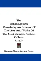 Die Italienische Bibliothek: Mit einem Bericht über das Leben und die Werke der wertvollsten Autoren Italiens (1757) - The Italian Library: Containing An Account Of The Lives And Works Of The Most Valuable Authors Of Italy (1757)