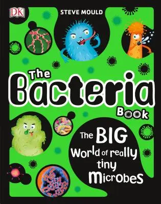 Das Bakterienbuch: Die große Welt der wirklich winzigen Mikroben - The Bacteria Book: The Big World of Really Tiny Microbes