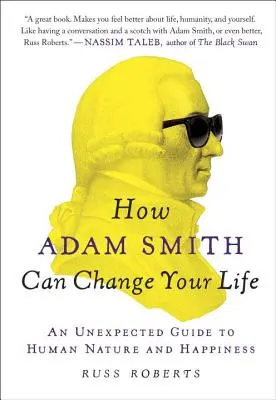 Wie Adam Smith Ihr Leben verändern kann: Ein unerwarteter Leitfaden zur menschlichen Natur und zum Glücklichsein - How Adam Smith Can Change Your Life: An Unexpected Guide to Human Nature and Happiness