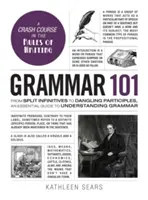 Grammatik 101: Von gespaltenen Infinitiven bis zu Partizipien, ein Leitfaden zum Verständnis der Grammatik - Grammar 101: From Split Infinitives to Dangling Participles, an Essential Guide to Understanding Grammar