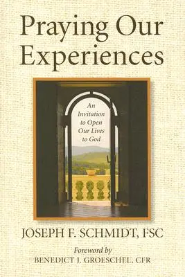 Unsere Erlebnisse beten: Eine Einladung, unser Leben für Gott zu öffnen - Praying Our Experiences: An Invitation to Open Our Lives to God