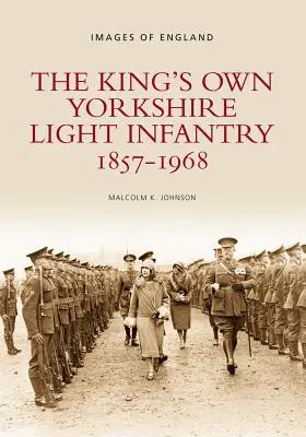 Die leichte Infanterie des Königs aus Yorkshire, 1857-1968 - The King's Own Yorkshire Light Infantry, 1857-1968