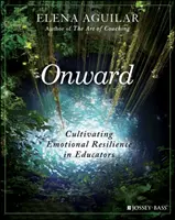 Vorwärts: Emotionale Widerstandskraft bei Pädagogen kultivieren - Onward: Cultivating Emotional Resilience in Educators