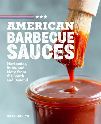 Amerikanische Barbecue-Saucen: Marinaden, Rubs und mehr aus den Südstaaten und darüber hinaus - American Barbecue Sauces: Marinades, Rubs, and More from the South and Beyond