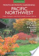 Pazifischer Nordwesten - Monat für Monat gärtnern: Was Sie jeden Monat tun müssen, um das ganze Jahr über einen schönen Garten zu haben - Pacific Northwest Month-By-Month Gardening: What to Do Each Month to Have a Beautiful Garden All Year