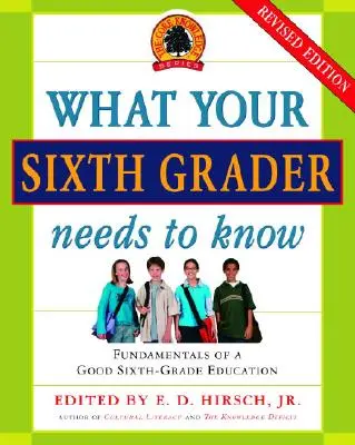 Was Ihr Sechstklässler wissen muss: Grundlagen einer guten Schulbildung in der sechsten Klasse, überarbeitete Ausgabe - What Your Sixth Grader Needs to Know: Fundamentals of a Good Sixth-Grade Education, Revised Edition