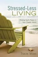Stressfrei leben: Gottes Frieden in deiner chaotischen Welt finden - Stressed-Less Living: Finding God's Peace in Your Chaotic World