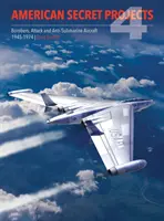 Amerikanische Geheimprojekte 4: Bomber, Angriffs- und Anti-U-Boot-Flugzeuge 1945 1974 - American Secret Projects 4: Bombers, Attack and Anti Submarine Aircraft 1945 1974