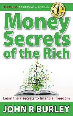 Die Geldgeheimnisse der Reichen: Lernen Sie die 7 Geheimnisse der finanziellen Freiheit - Money Secrets of the Rich: Learn the 7 Secrets to Financial Freedom